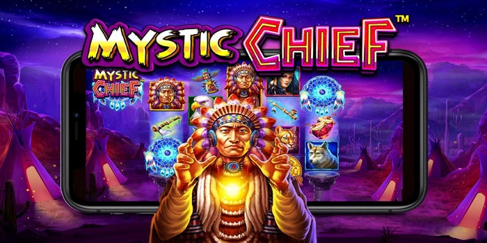 Trik Slot Mystic Chief Sederhana Tapi Sering Menghasilkan Menang Besar